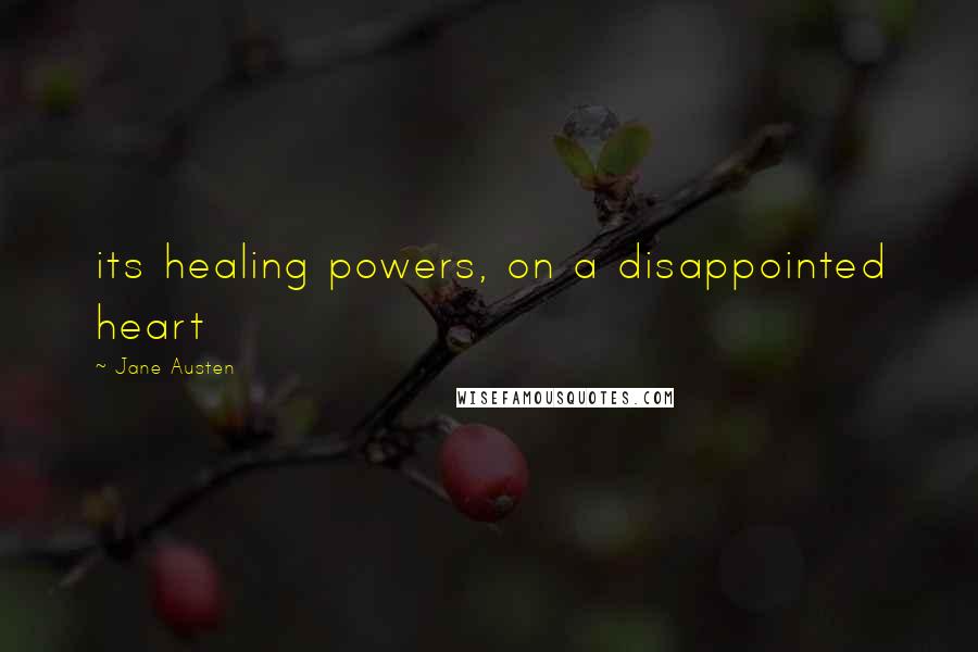 Jane Austen Quotes: its healing powers, on a disappointed heart