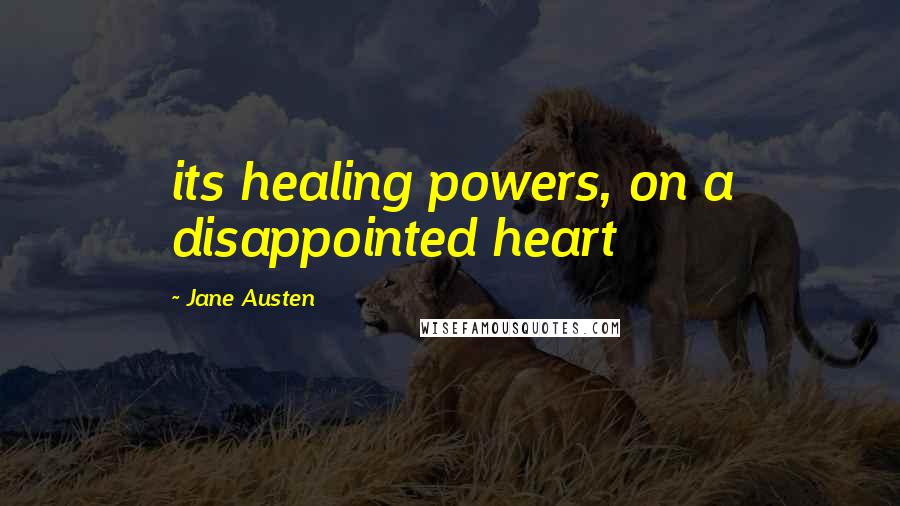 Jane Austen Quotes: its healing powers, on a disappointed heart