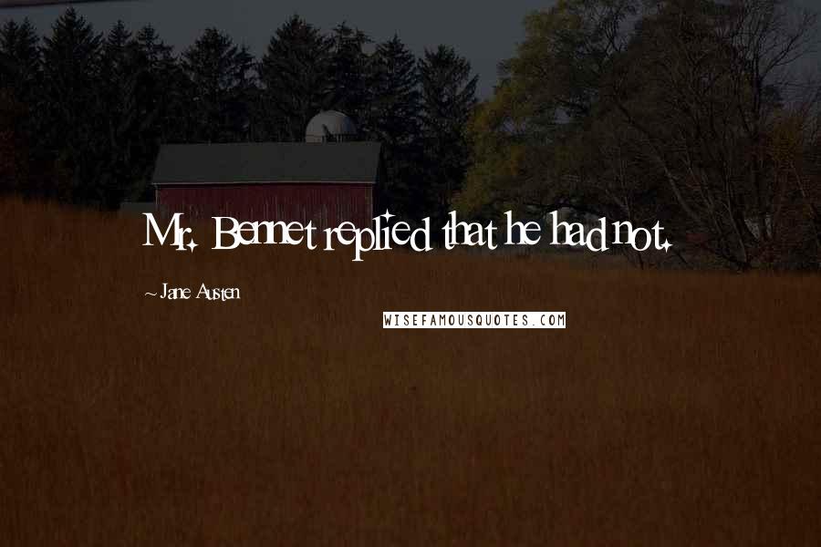 Jane Austen Quotes: Mr. Bennet replied that he had not.