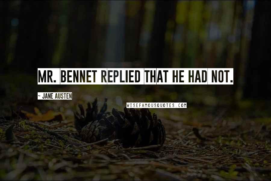 Jane Austen Quotes: Mr. Bennet replied that he had not.