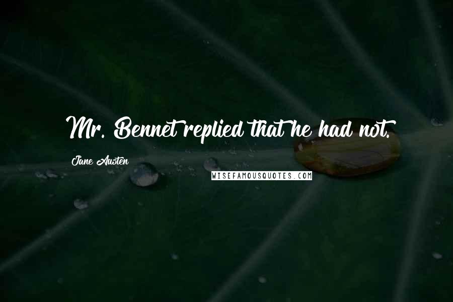 Jane Austen Quotes: Mr. Bennet replied that he had not.