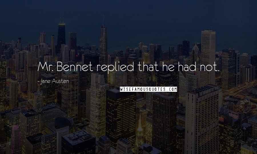 Jane Austen Quotes: Mr. Bennet replied that he had not.