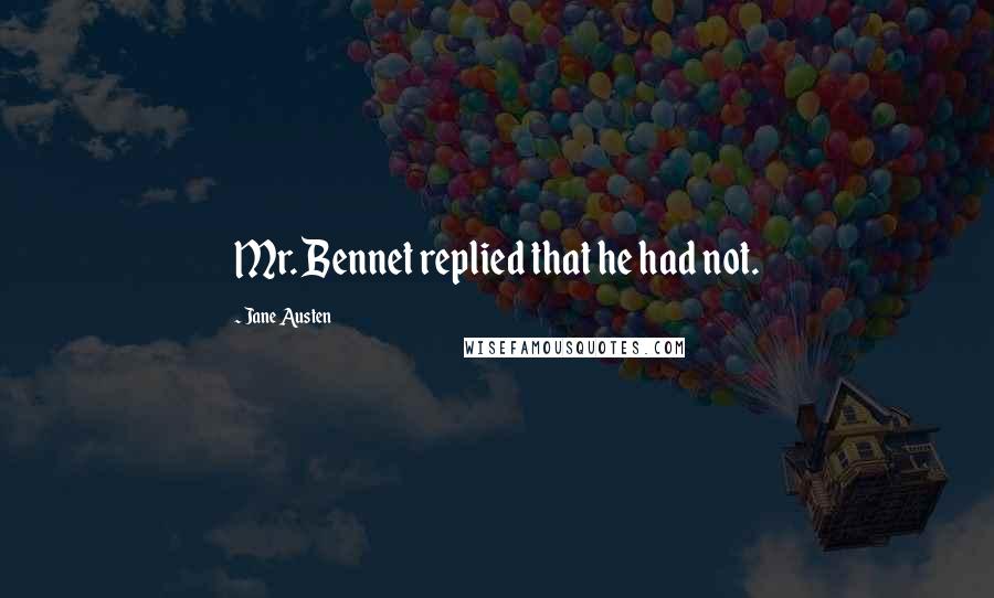 Jane Austen Quotes: Mr. Bennet replied that he had not.