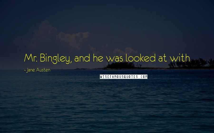 Jane Austen Quotes: Mr. Bingley, and he was looked at with