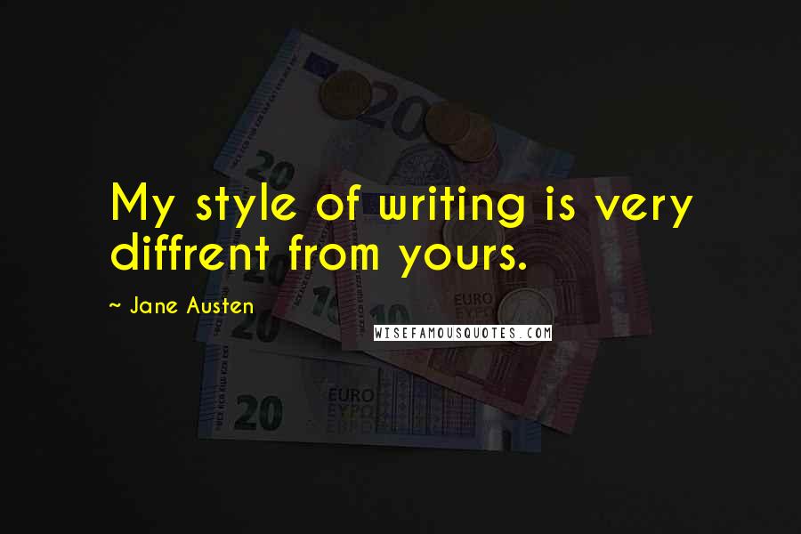 Jane Austen Quotes: My style of writing is very diffrent from yours.