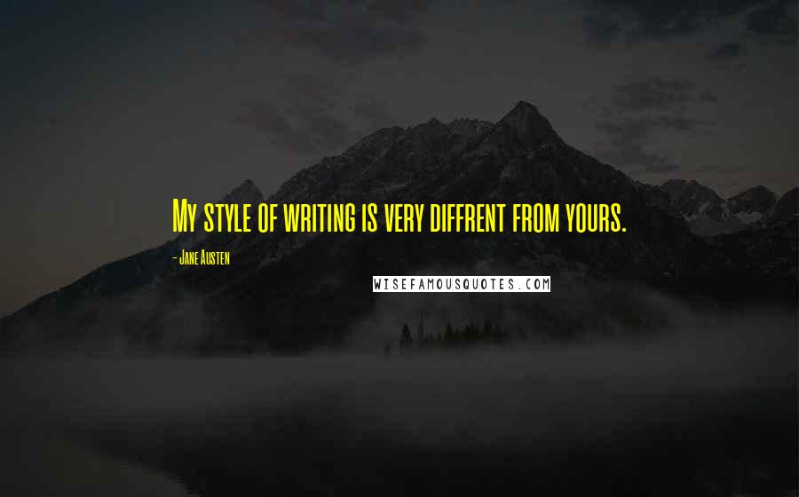 Jane Austen Quotes: My style of writing is very diffrent from yours.