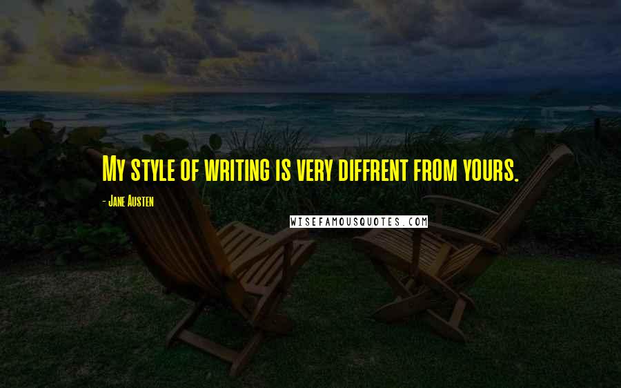 Jane Austen Quotes: My style of writing is very diffrent from yours.