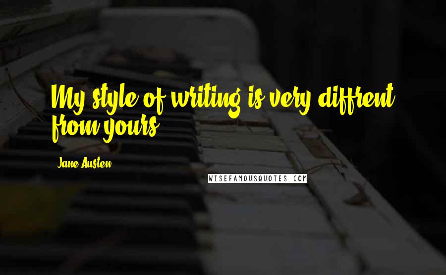 Jane Austen Quotes: My style of writing is very diffrent from yours.