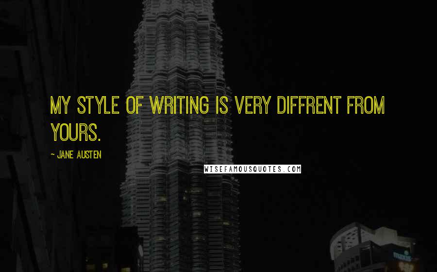 Jane Austen Quotes: My style of writing is very diffrent from yours.