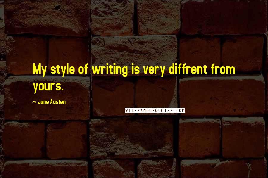 Jane Austen Quotes: My style of writing is very diffrent from yours.