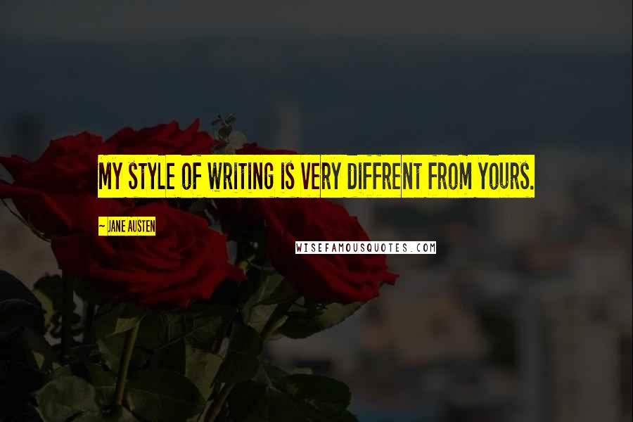 Jane Austen Quotes: My style of writing is very diffrent from yours.