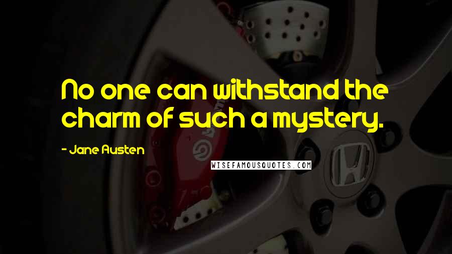 Jane Austen Quotes: No one can withstand the charm of such a mystery.
