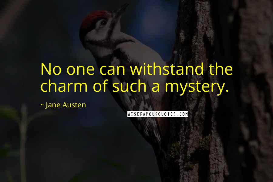 Jane Austen Quotes: No one can withstand the charm of such a mystery.
