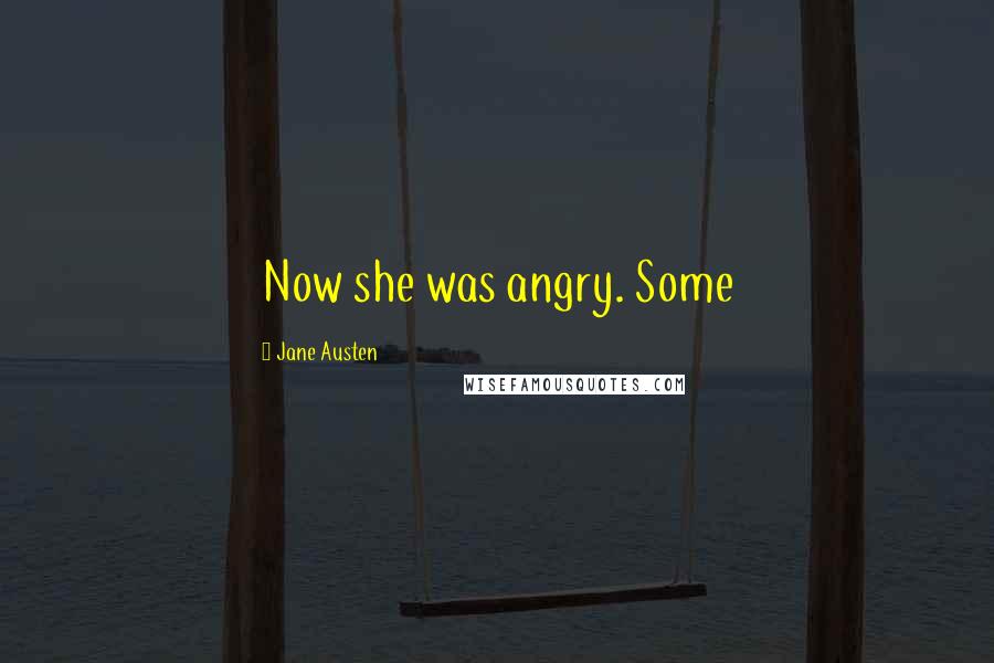 Jane Austen Quotes: Now she was angry. Some