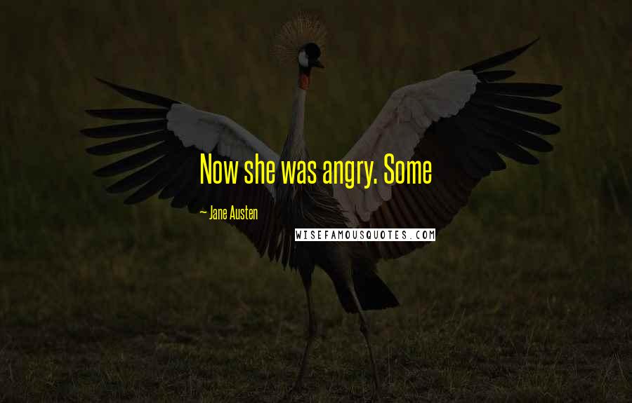 Jane Austen Quotes: Now she was angry. Some