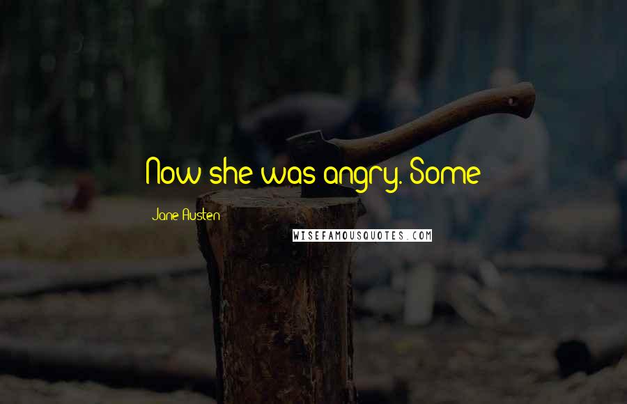 Jane Austen Quotes: Now she was angry. Some