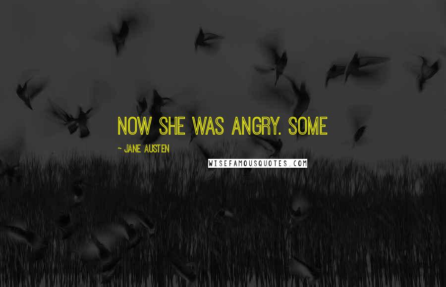 Jane Austen Quotes: Now she was angry. Some