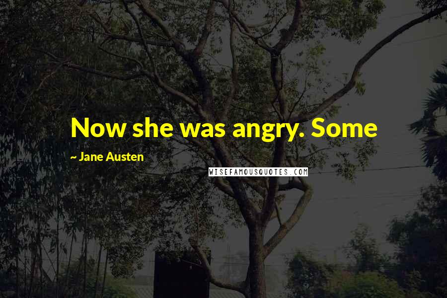 Jane Austen Quotes: Now she was angry. Some