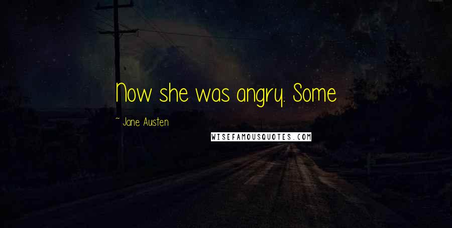Jane Austen Quotes: Now she was angry. Some