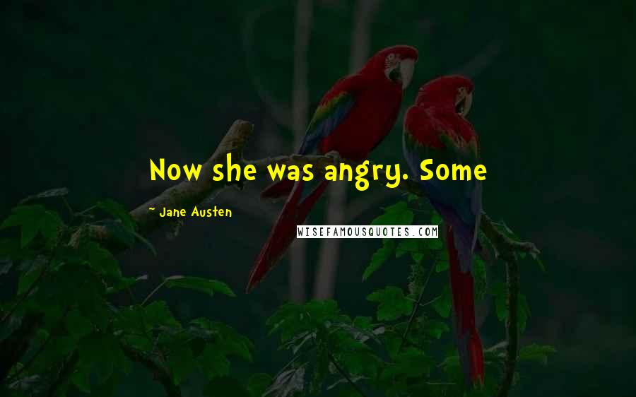 Jane Austen Quotes: Now she was angry. Some