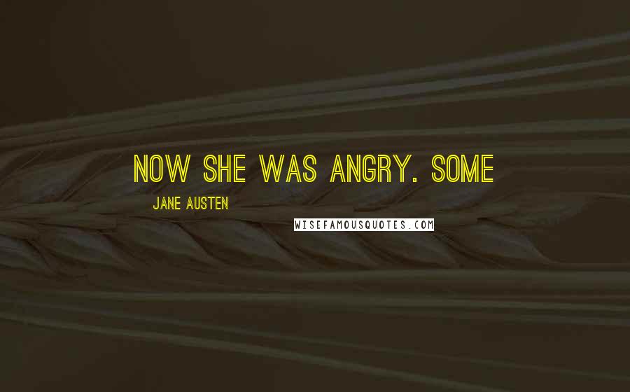 Jane Austen Quotes: Now she was angry. Some