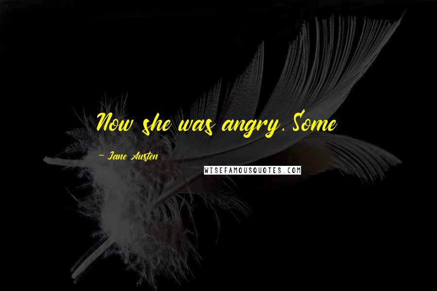 Jane Austen Quotes: Now she was angry. Some