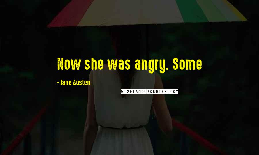 Jane Austen Quotes: Now she was angry. Some