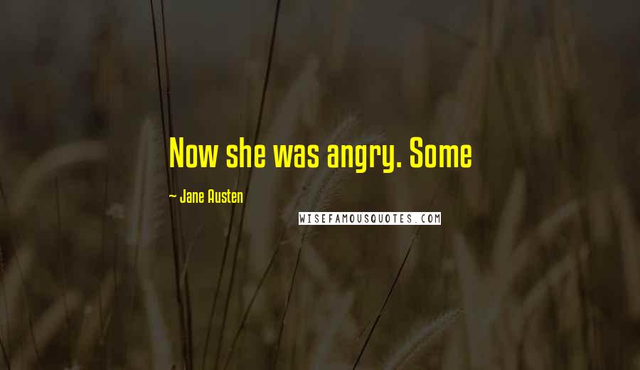 Jane Austen Quotes: Now she was angry. Some