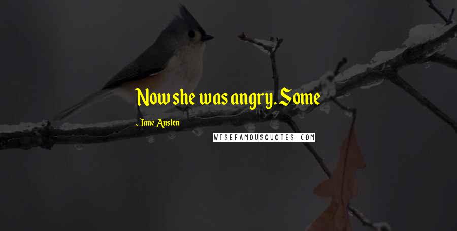Jane Austen Quotes: Now she was angry. Some