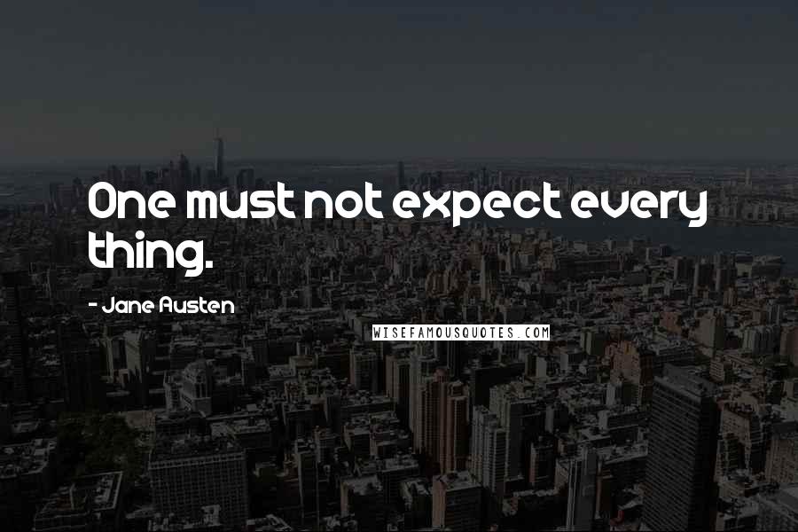 Jane Austen Quotes: One must not expect every thing.