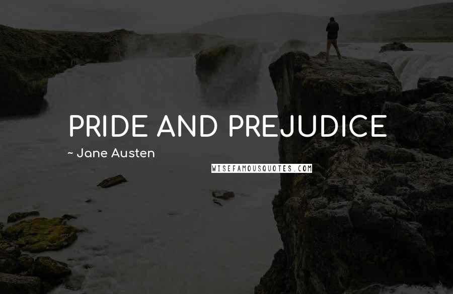 Jane Austen Quotes: PRIDE AND PREJUDICE