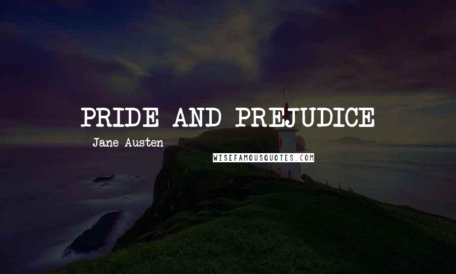 Jane Austen Quotes: PRIDE AND PREJUDICE