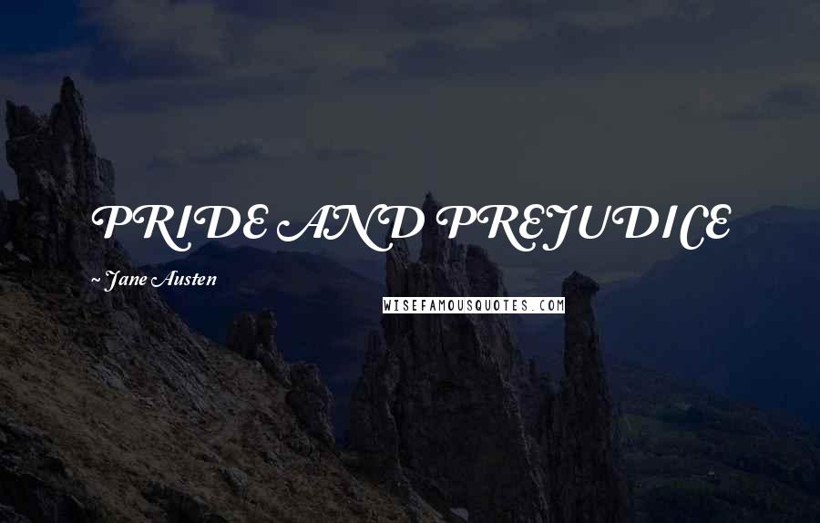 Jane Austen Quotes: PRIDE AND PREJUDICE