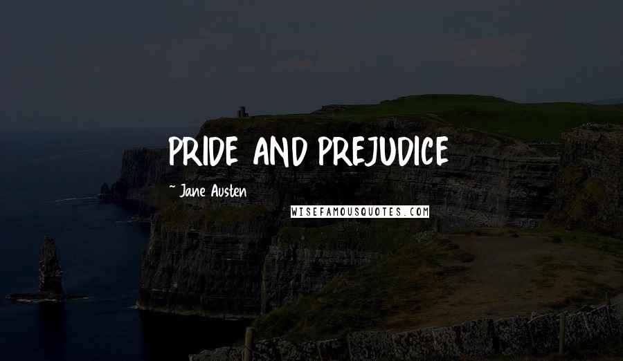 Jane Austen Quotes: PRIDE AND PREJUDICE