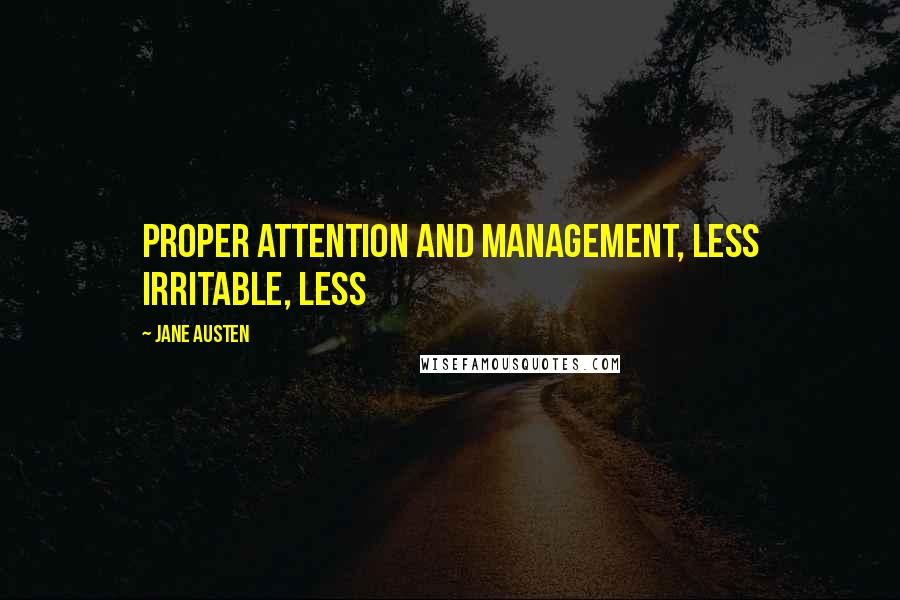 Jane Austen Quotes: Proper attention and management, less irritable, less