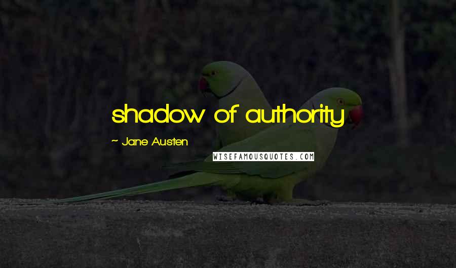 Jane Austen Quotes: shadow of authority