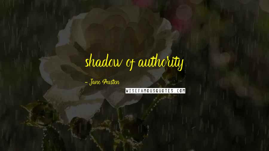 Jane Austen Quotes: shadow of authority