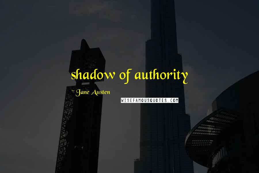 Jane Austen Quotes: shadow of authority