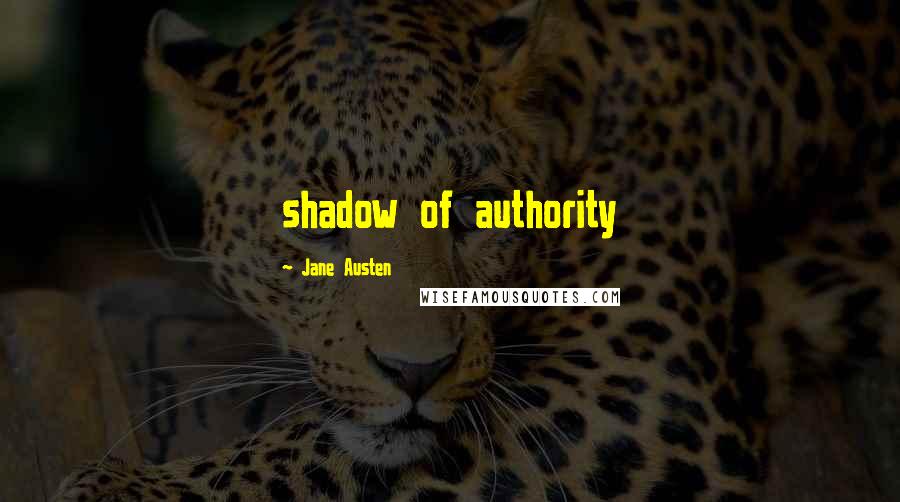 Jane Austen Quotes: shadow of authority