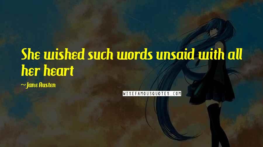 Jane Austen Quotes: She wished such words unsaid with all her heart