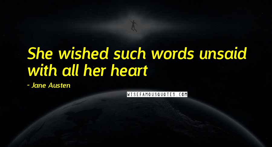 Jane Austen Quotes: She wished such words unsaid with all her heart