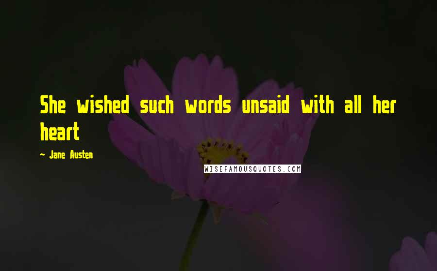 Jane Austen Quotes: She wished such words unsaid with all her heart