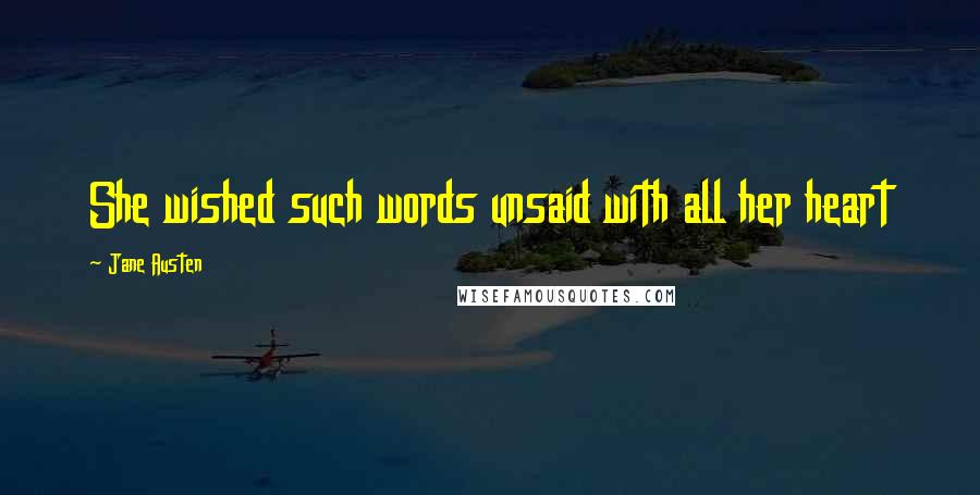 Jane Austen Quotes: She wished such words unsaid with all her heart