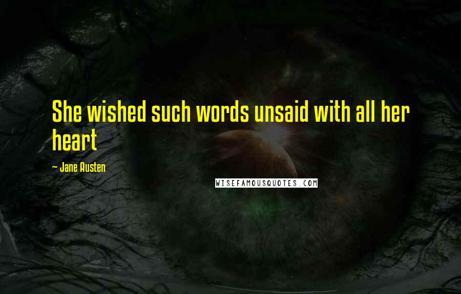 Jane Austen Quotes: She wished such words unsaid with all her heart