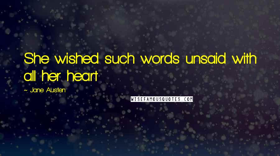 Jane Austen Quotes: She wished such words unsaid with all her heart