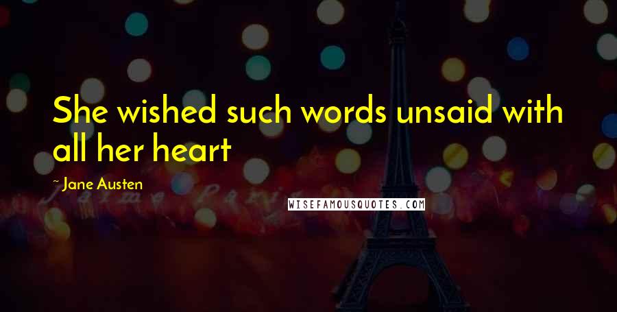 Jane Austen Quotes: She wished such words unsaid with all her heart