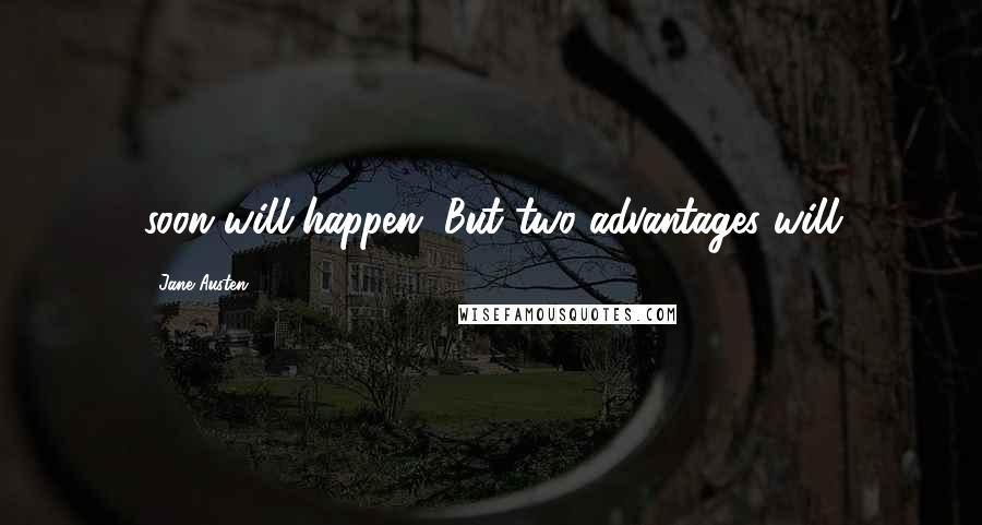 Jane Austen Quotes: soon will happen. But two advantages will
