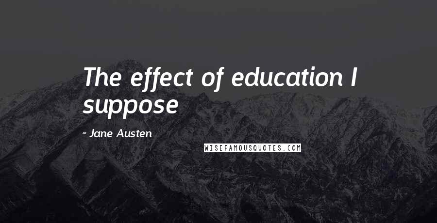 Jane Austen Quotes: The effect of education I suppose