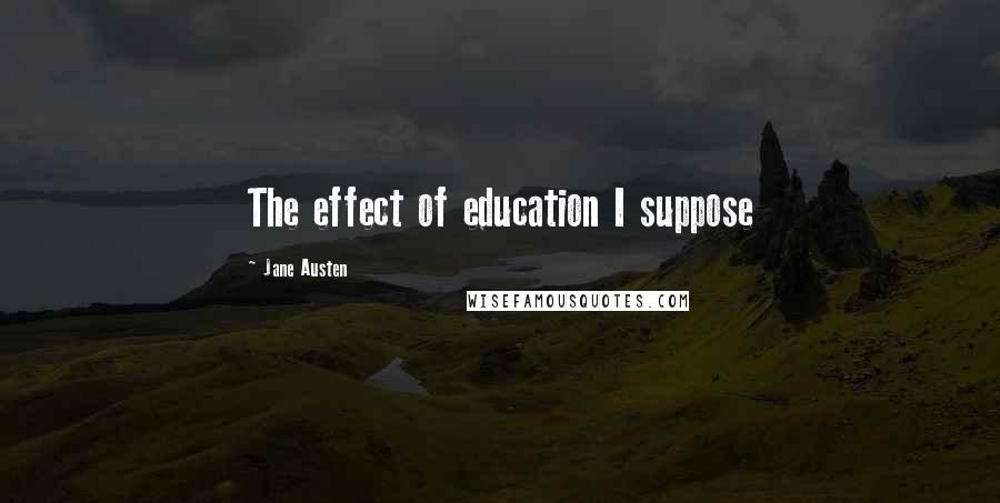 Jane Austen Quotes: The effect of education I suppose