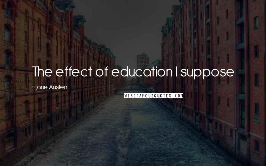 Jane Austen Quotes: The effect of education I suppose
